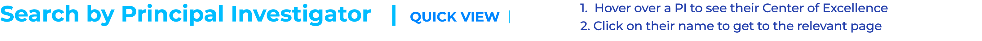 Search by Principal Investigator | QUICK VIEW | 1. Hover over a PI to see their Center of Excellence 2. Click on thei...