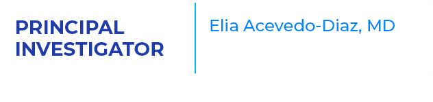 PRINCIPAL INVESTIGATOR,Elia Acevedo Diaz, MD 
