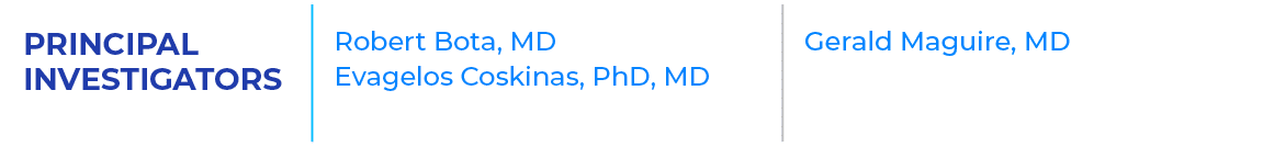 PRINCIPAL INVESTIGATORS,Robert Bota, MD Evagelos Coskinas, PhD, MD ,Gerald Maguire, MD 
