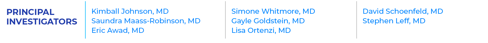 PRINCIPAL INVESTIGATORS,Kimball Johnson, MD Saundra Maass Robinson, MD Eric Awad, MD ,Simone Whitmore, MD Gayle Golds...